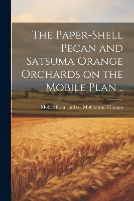 The Paper-shell Pecan and Satsuma Orange Orchards on the Mobile Plan ..
