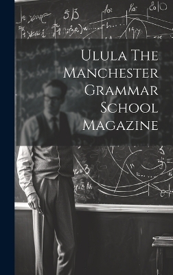 Ulula The Manchester Grammar School Magazine -  Anonymous