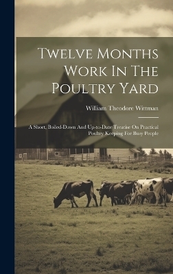 Twelve Months Work In The Poultry Yard - William Theodore Wittman