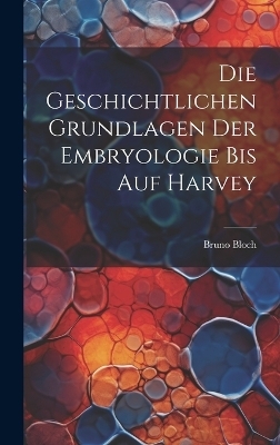 Die Geschichtlichen Grundlagen Der Embryologie Bis Auf Harvey