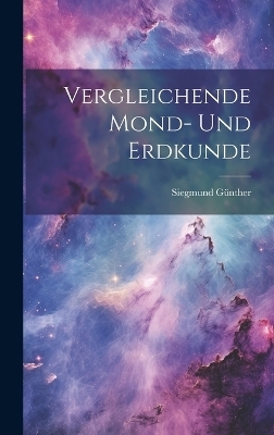 Vergleichende Mond- Und Erdkunde - Siegmund G&uuml;nther