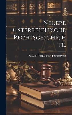 Neuere österreichische Rechtsgeschichte.
