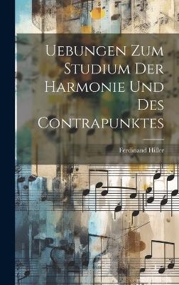 Uebungen Zum Studium Der Harmonie Und Des Contrapunktes - Ferdinand Hiller