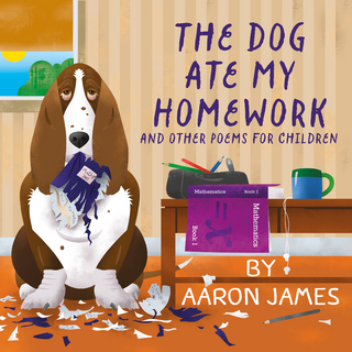 The Dog Ate My Homework : and other poems for children