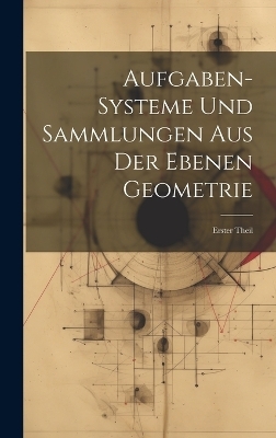 Aufgaben-Systeme und Sammlungen aus der Ebenen Geometrie