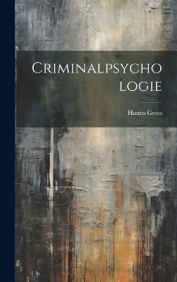 Criminalpsychologie - Hanns Gross
