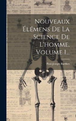 Nouveaux Élémens De La Science De L'homme, Volume 1... - Paul-Joseph Barthez