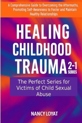 Healing Childhood Trauma 2-1 Series - Nancy Loyat