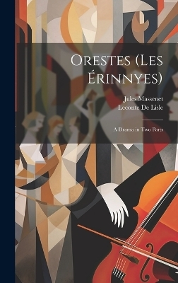 Orestes (Les &Eacute;rinnyes) - Jules Massenet, LeConte De Lisle