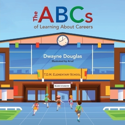 The ABCs of Learning About Careers - Dwayne Douglas