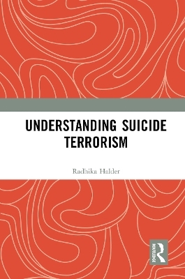 Understanding Suicide Terrorism - Radhika Halder