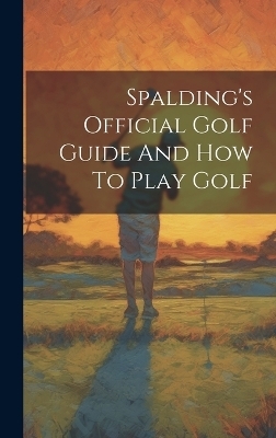Spalding's Official Golf Guide And How To Play Golf