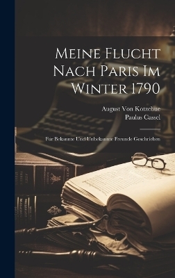 Meine Flucht Nach Paris Im Winter 1790 - August Von Kotzebue, Paulus Cassel