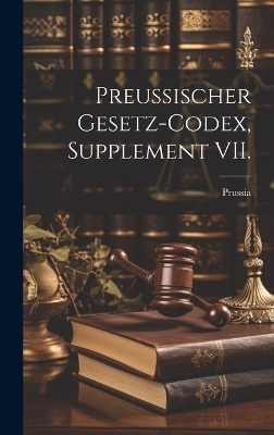 Preussischer Gesetz-Codex, Supplement VII. - Prussia (Germany)