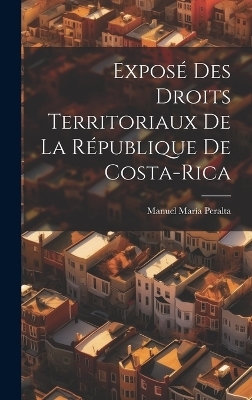 Expos&eacute; Des Droits Territoriaux De La R&eacute;publique De Costa-Rica - Manuel Mar&iacute;a Peralta