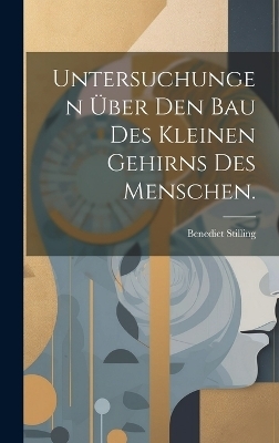 Untersuchungen über den Bau des kleinen Gehirns des Menschen.
