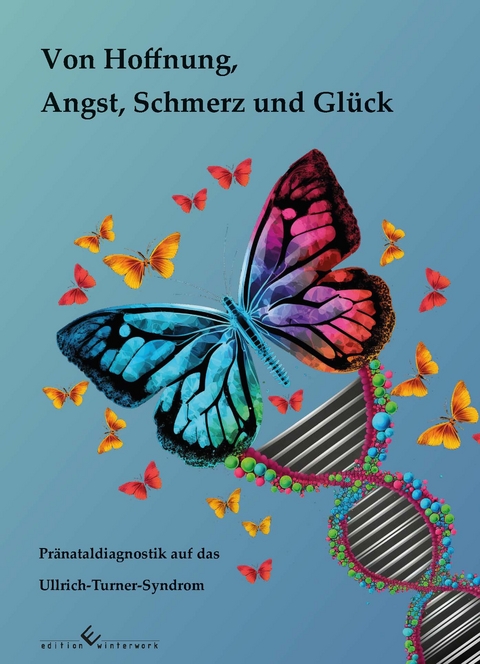 Von Hoffnung, Angst, Schmerz und Gl&uuml;ck - Annelie Neubauer