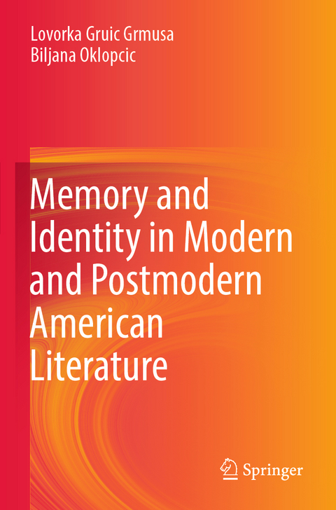 Memory and Identity in Modern and Postmodern American Literature - Lovorka Gruic Grmusa, Biljana Oklopcic
