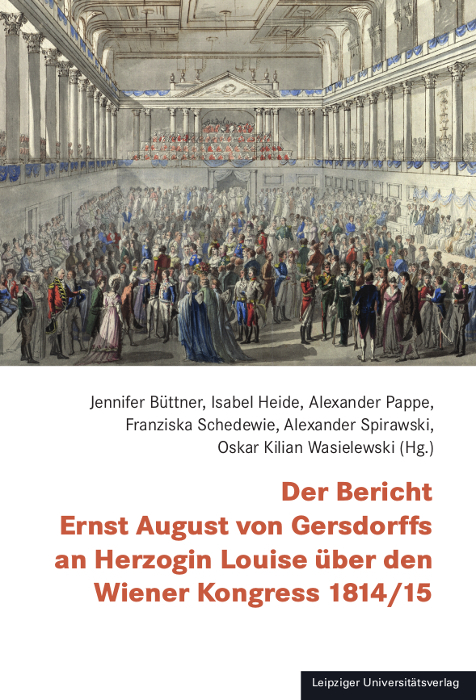 Der Bericht Ernst August von Gersdorffs an Herzogin Louise &uuml;ber den Wiener Kongress 1814/15 - 