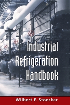 Industrial Refrigeration Handbook (PB) - Wilbert Stoecker
