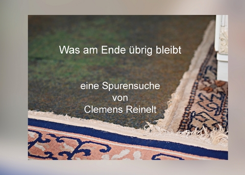 Was am Ende &uuml;brig bleibt - Clemens Reinelt