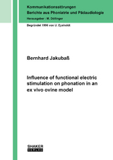 Influence of functional electric stimulation on phonation in an ex vivo ovine model - Bernhard Jakuba&szlig;