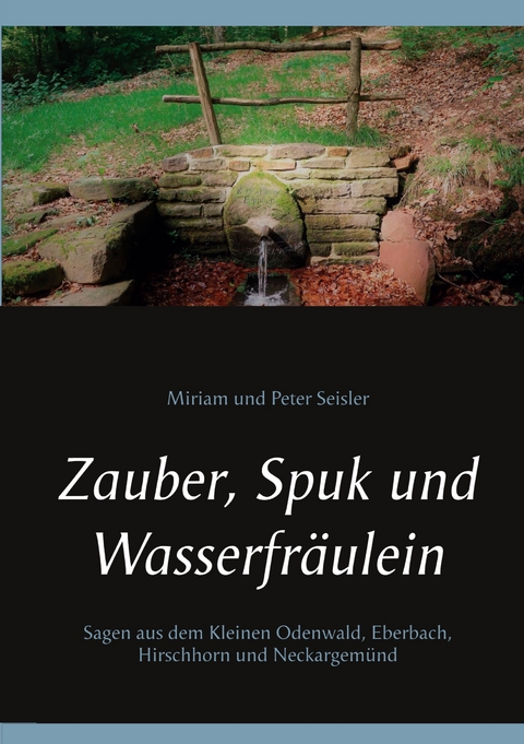 Zauber, Spuk und Wasserfr&auml;ulein - Miriam und Peter Seisler