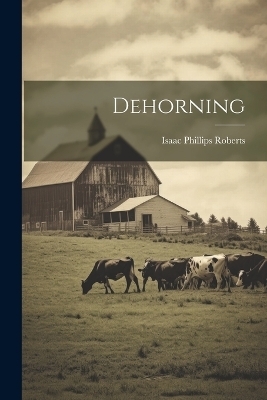 Dehorning - Isaac Phillips Roberts