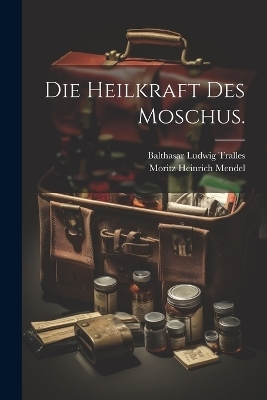 Die Heilkraft des Moschus. - Balthasar Ludwig Tralles