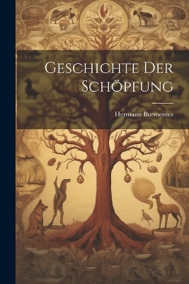 Geschichte der Sch&ouml;pfung - Hermann Burmeister