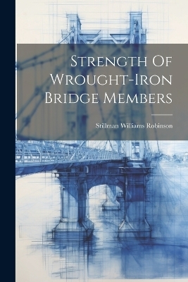 Strength Of Wrought-iron Bridge Members - Stillman Williams Robinson