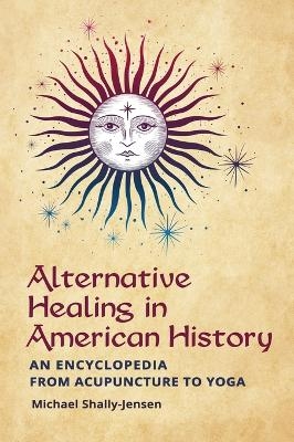 Alternative Healing in American History - Michael Shally-Jensen