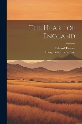 The Heart of England - Edward Thomas, Harry Linley Richardson