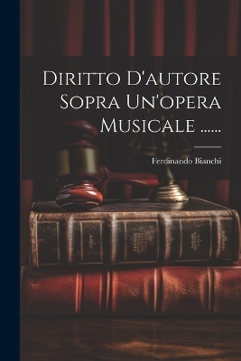 Diritto D'autore Sopra Un'opera Musicale ...... - Ferdinando Bianchi