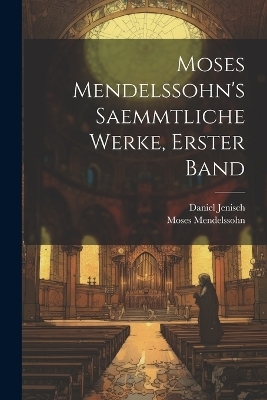 Moses Mendelssohn's Saemmtliche Werke, Erster Band