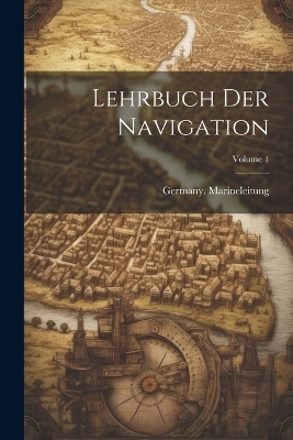 Lehrbuch Der Navigation; Volume 1 - 