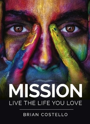 Mission: Live the life you love - Brian Costello