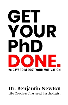 Get Your PhD Done - Benjamin Newton