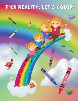 Fuck Reality, Let's Color - Paula M Stinson