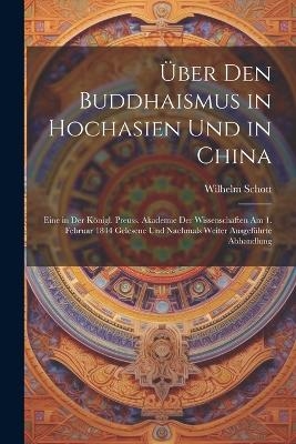 &Uuml;ber den Buddhaismus in Hochasien und in China - Wilhelm Schott