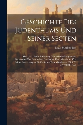 Geschichte Des Judenthums Und Seiner Secten - Isaak Markus Jost