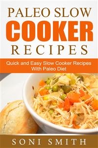 Paleo Slow Cooker Recipes: Quick and Easy Slow Cooker Recipes With Paleo Diet