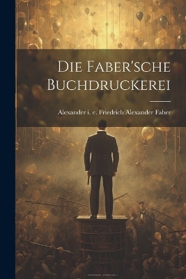 Die Faber'sche Buchdruckerei