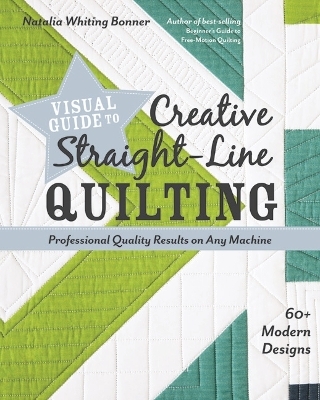 Visual Guide to Creative Straight-Line Quilting - Natalia Whiting Bonner