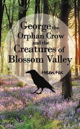 George the Orphan Crow and the Creatures of Blossom Valley - Fox, Helen