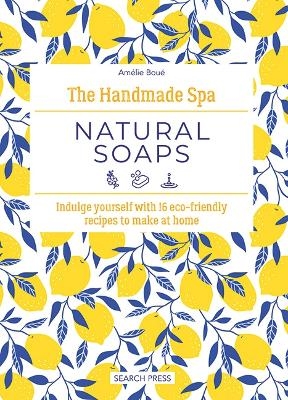 The Handmade Spa: Natural Soaps - Am&eacute;lie Bou&eacute;