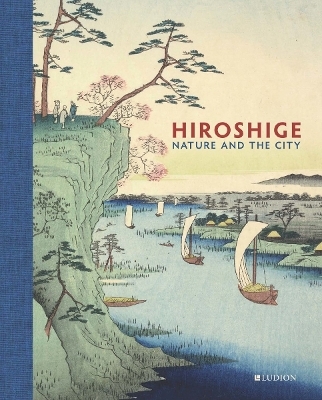 Hiroshige: Nature and the City - Jim Dwinger, John Carpenter, Andreas Marks