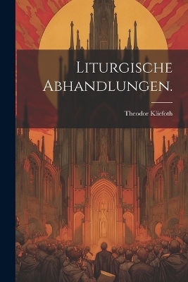 Liturgische Abhandlungen. - Theodor Kliefoth