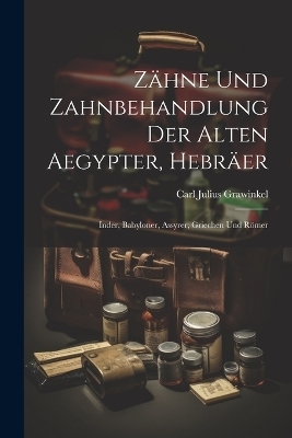 Zähne Und Zahnbehandlung Der Alten Aegypter, Hebräer