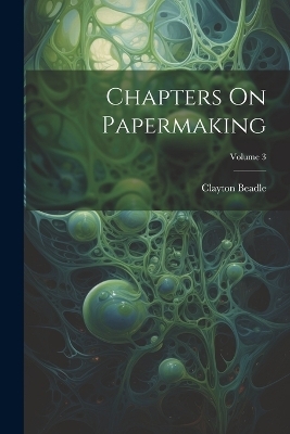 Chapters On Papermaking; Volume 3